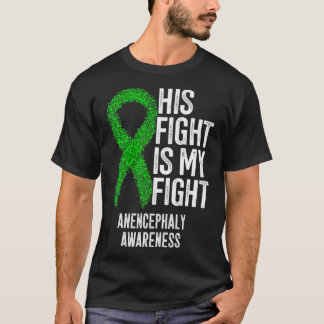 His Fight Is My Fight Anencephaly Awareness  T-Shirt