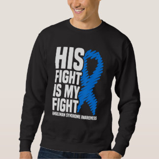 His Fight Is My Fight Angelman Syndrome Awareness Sweatshirt