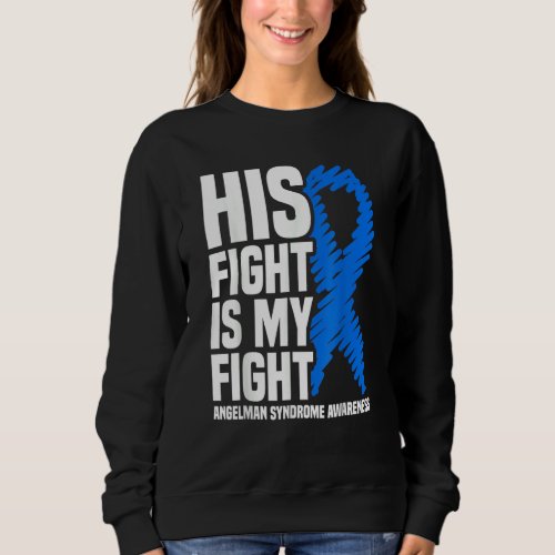 His Fight Is My Fight Angelman Syndrome Awareness Sweatshirt