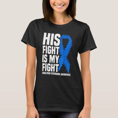 His Fight Is My Fight Angelman Syndrome Awareness T_Shirt