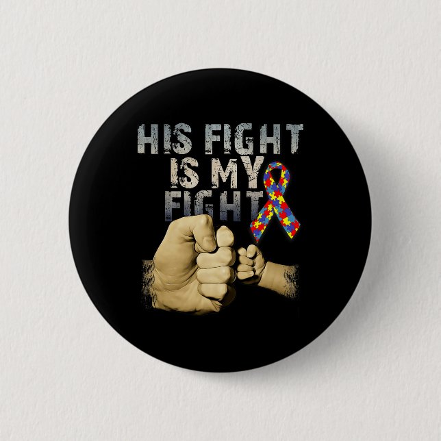 His Fight Is My Fight Autism Awareness And Support Button (Front)