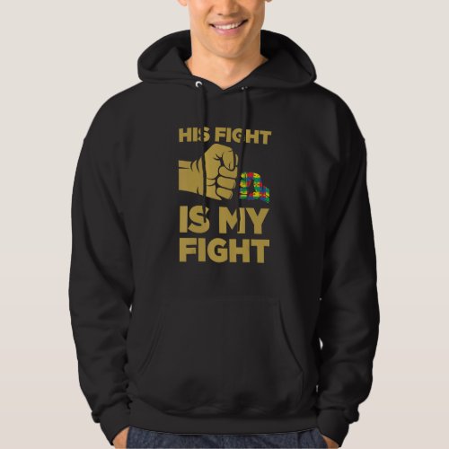 His Fight Is My Fight Autism Awareness And Support Hoodie