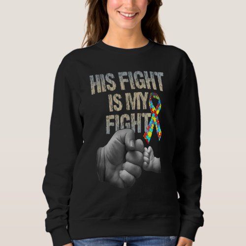 His Fight Is My Fight Autism Awareness And Support Sweatshirt