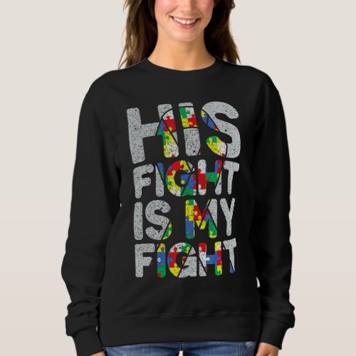 His Fight is My Fight Autism Awareness and Support Sweatshirt