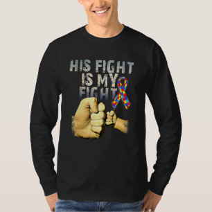 His Fight Is My Fight Autism Awareness And Support T-Shirt