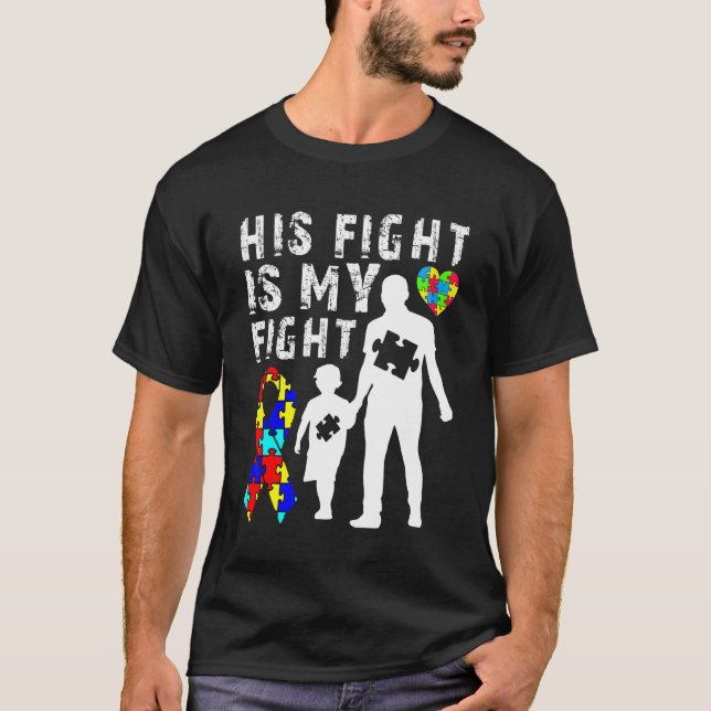 His Fight Is My Fight Autism Awareness And Support T-Shirt (Front)