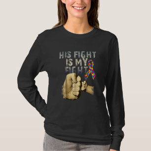 His Fight Is My Fight Autism Awareness And Support T-Shirt