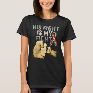 His Fight Is My Fight Autism Awareness And Support T-Shirt