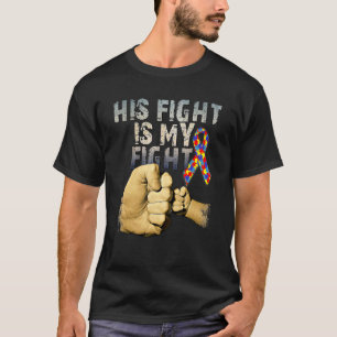 His Fight Is My Fight Autism Awareness And Support T-Shirt