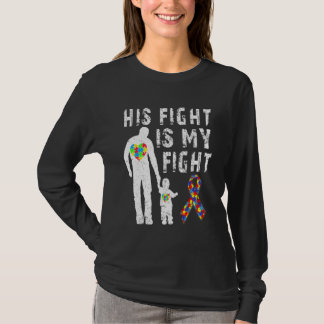 His Fight Is My Fight Autism Awareness And Support T-Shirt