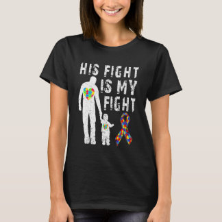 His Fight Is My Fight Autism Awareness And Support T-Shirt