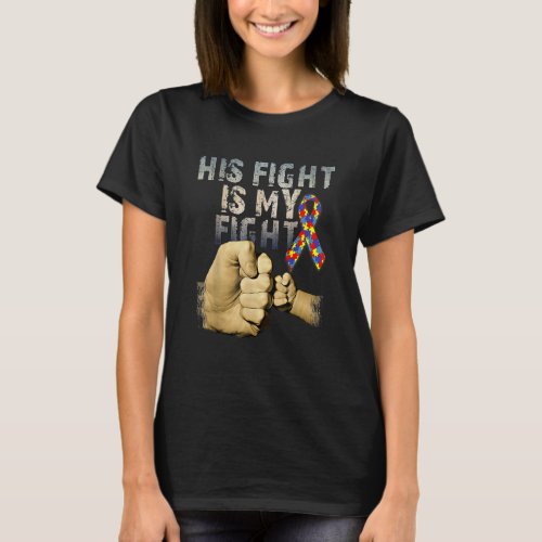 His Fight Is My Fight Autism Awareness And Support T_Shirt