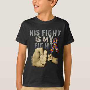 His Fight Is My Fight Autism Awareness And T-Shirt