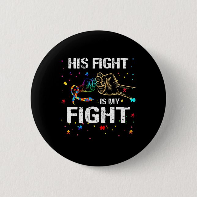 His Fight Is My Fight Autism Awareness Autism Awar Button (Front)
