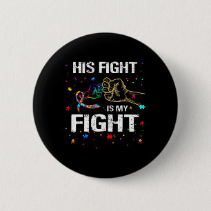 His Fight Is My Fight Autism Awareness Autism Awar Button