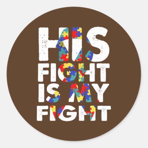 His Fight Is my Fight Autism Awareness Autism Dad Classic Round Sticker
