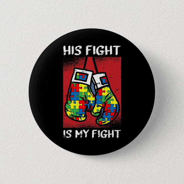 His Fight Is My Fight Autism Awareness Boxing Boxe Button (Front)