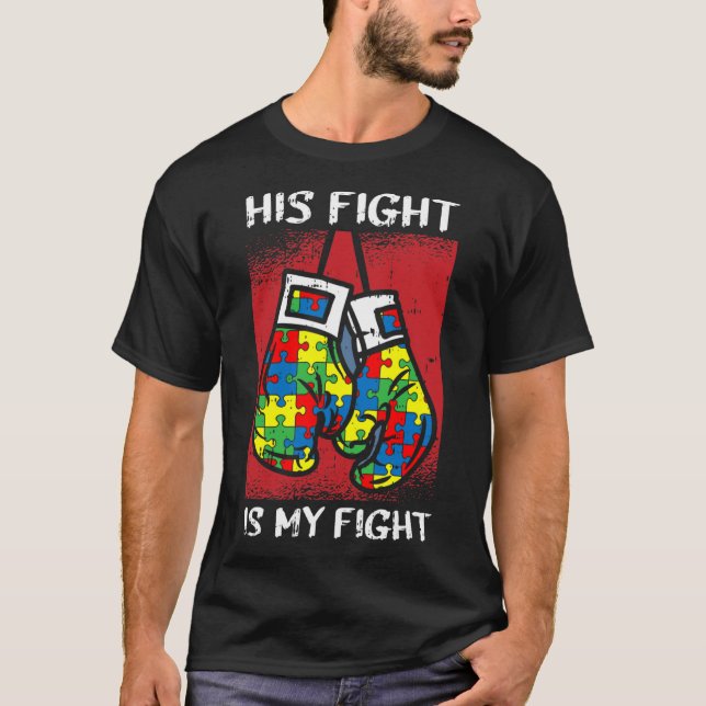 His Fight Is My Fight Autism Awareness Boxing Boxe T-Shirt (Front)