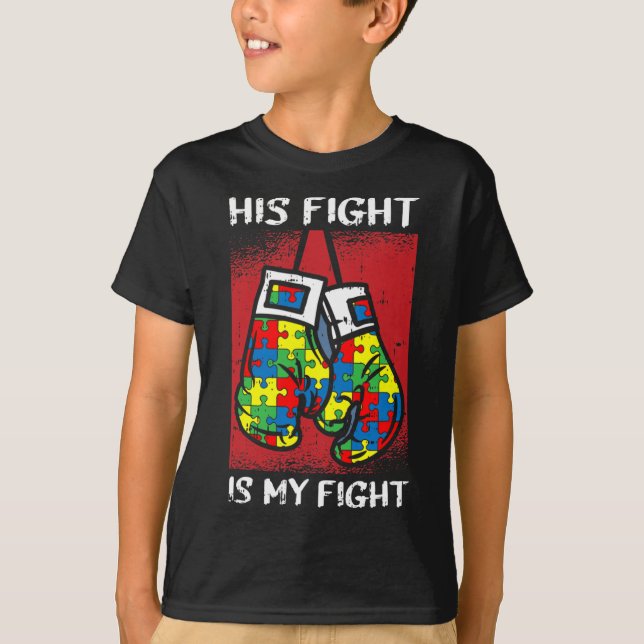 His Fight Is My Fight Autism Awareness Boxing Boxe T-Shirt (Front)