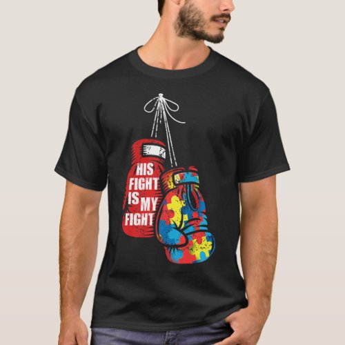 His Fight Is My Fight Autism Awareness Day Boxing T_Shirt