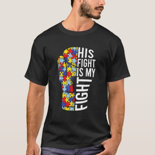 His Fight Is My Fight Autism Awareness Day For Mom T_Shirt