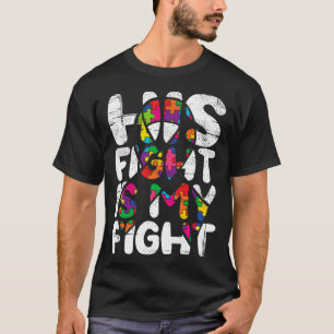 His Fight Is My Fight Autism Awareness Month And S T-Shirt