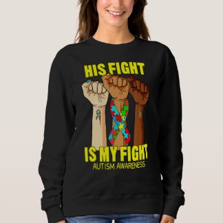 His Fight Is My Fight Autism Awareness Month Hand  Sweatshirt