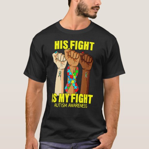 His Fight Is My Fight Autism Awareness Month Hand  T_Shirt