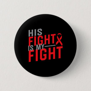 His Fight Is My Fight Blood Cancer Awareness 1 Button