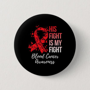His Fight Is My Fight Blood Cancer Awareness Button