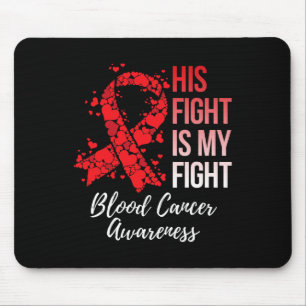 His Fight Is My Fight Blood Cancer Awareness  Mouse Pad