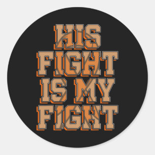 His Fight Is My Fight Blood Cancer Leukemia Awaren Classic Round Sticker