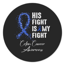 His Fight Is My Fight Blue Ribbon Colon Cancer Awa Classic Round Sticker