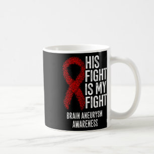 His Fight Is My Fight Brain Aneurysm Awareness 2 Coffee Mug