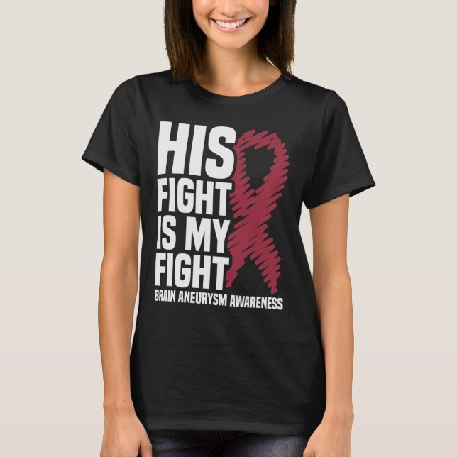 His Fight Is My Fight Brain Aneurysm Awareness 3 T-Shirt (Front)