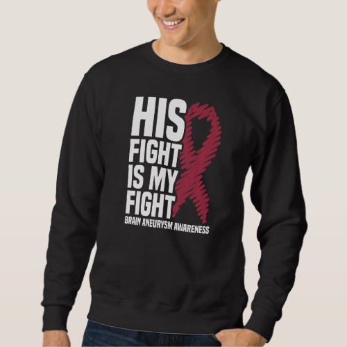 His Fight Is My Fight Brain Aneurysm Awareness  Sweatshirt