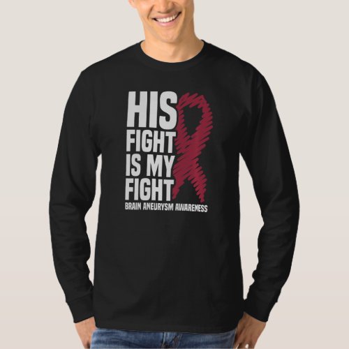 His Fight Is My Fight Brain Aneurysm Awareness  T_Shirt