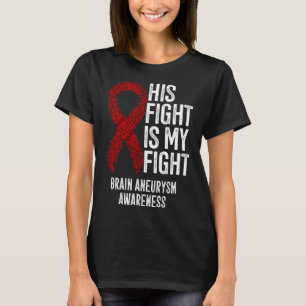 His Fight Is My Fight Brain Aneurysm Awareness T-Shirt