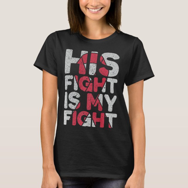 His Fight is My Fight Brain Aneurysm Support  T-Shirt (Front)