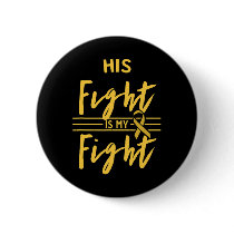 His Fight Is My Fight Childhood Cancer Awareness  Button