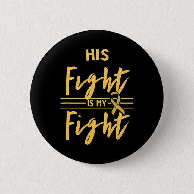 His Fight Is My Fight Childhood Cancer Awareness  Button (Front)