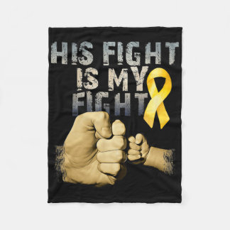 His Fight Is My Fight Childhood Cancer Awareness G Fleece Blanket