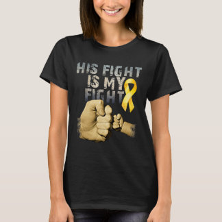 His Fight Is My Fight Childhood Cancer Awareness G T-Shirt