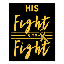His Fight Is My Fight Childhood Cancer Awareness  Poster