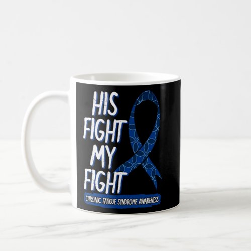 His Fight Is My Fight Chronic Fatigue Syndrome War Coffee Mug