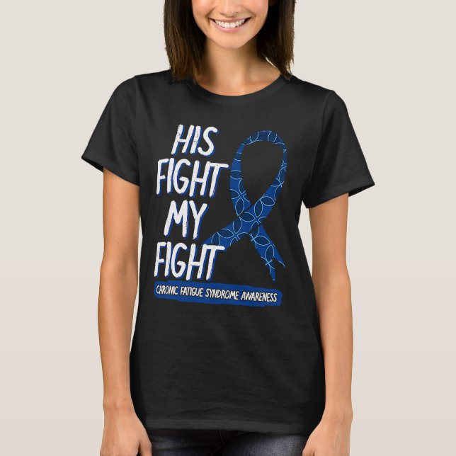 His Fight Is My Fight Chronic Fatigue Syndrome War T-Shirt (Front)