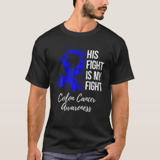 His Fight Is My Fight Colon Cancer Awareness T-Shirt