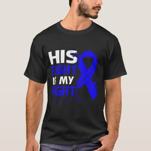 His Fight Is My Fight COLORECTAL CANCER AWARENESS  T_Shirt