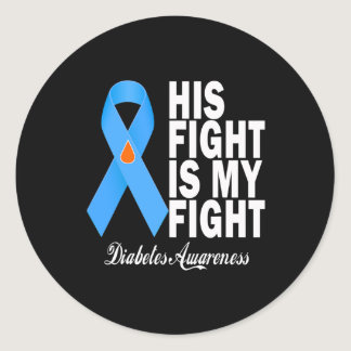 His Fight Is My Fight Diabetes Awareness T1D T2D B Classic Round Sticker