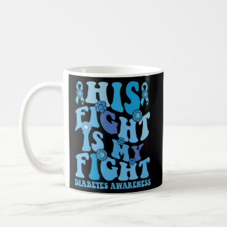 His Fight Is My Fight Diabetes Type 1 T1D Diabetes Coffee Mug
